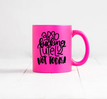 also fucking lately not today hot pink coffee mug sitting on white wood