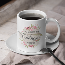 do all things with kindness you fucker funny adult coffee mug with a floral design on a white coffee mug